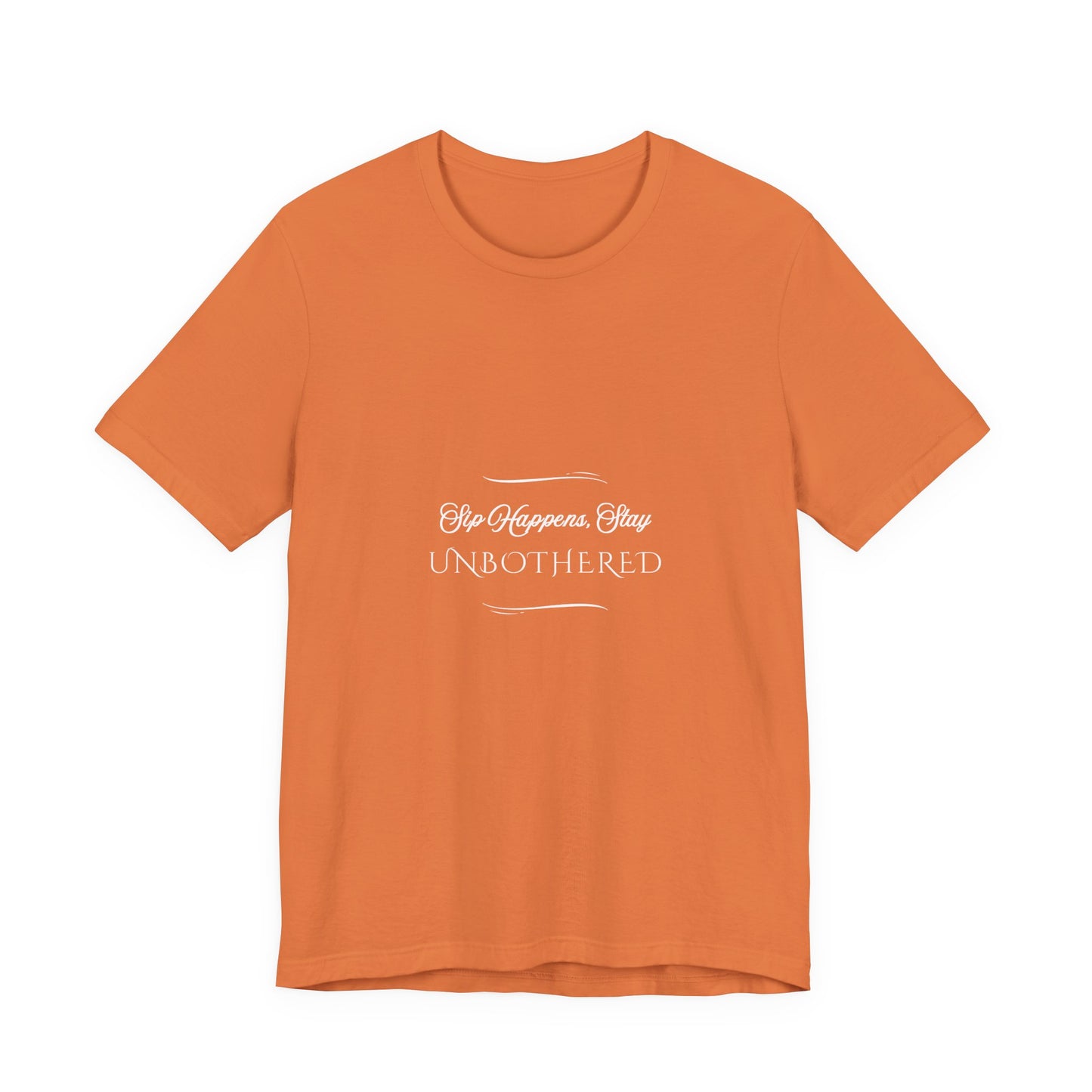 Sip Happens Stay Unbothered T-Shirt – Funny Graphic Tee for Wine Lovers, Coffee Drinkers & Stress-Free Living