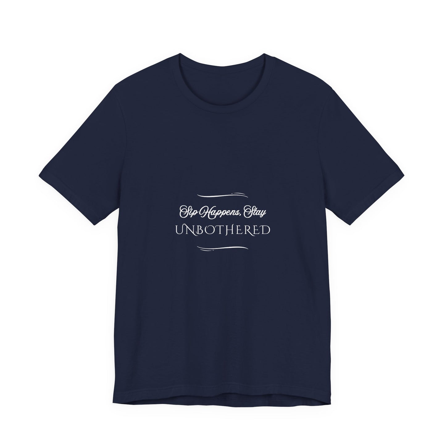 Sip Happens Stay Unbothered T-Shirt – Funny Graphic Tee for Wine Lovers, Coffee Drinkers & Stress-Free Living