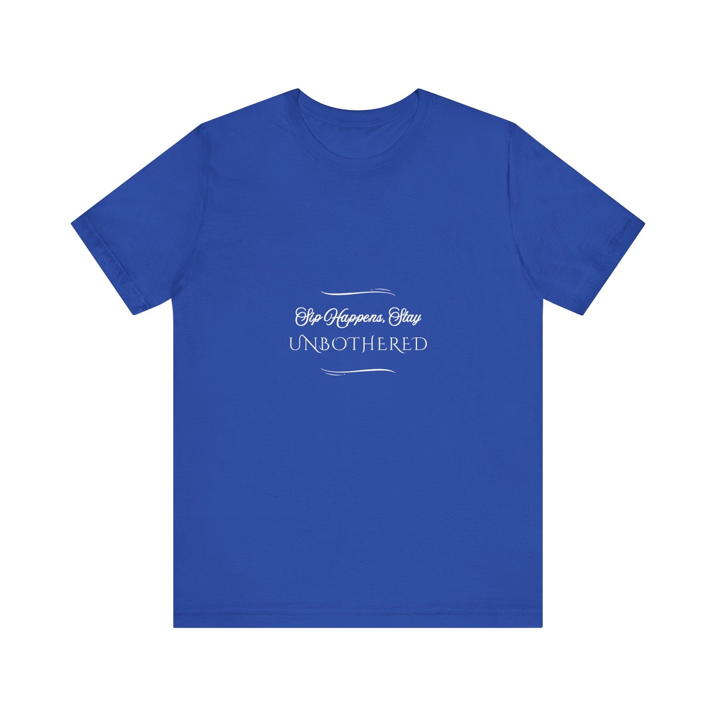 Sip Happens Stay Unbothered T-Shirt – Funny Graphic Tee for Wine Lovers, Coffee Drinkers & Stress-Free Living