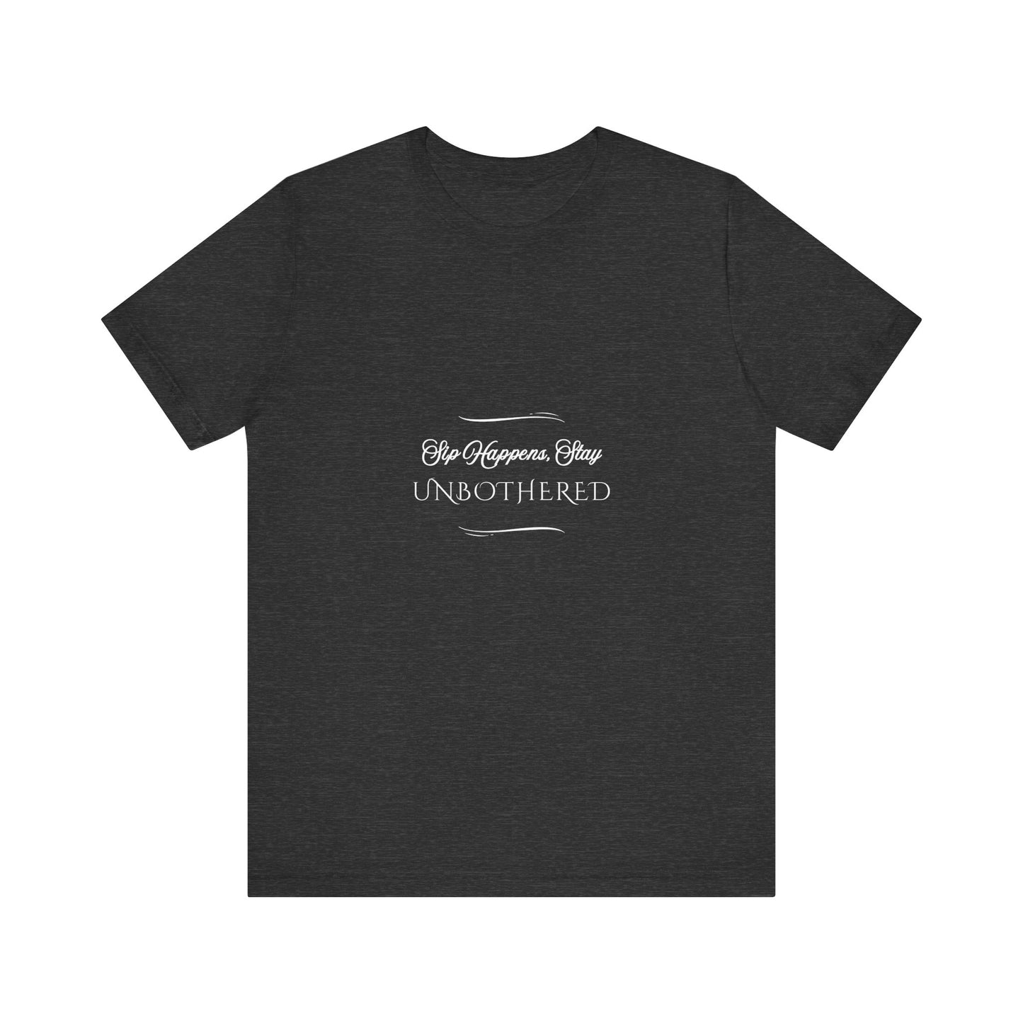 Sip Happens Stay Unbothered T-Shirt – Funny Graphic Tee for Wine Lovers, Coffee Drinkers & Stress-Free Living