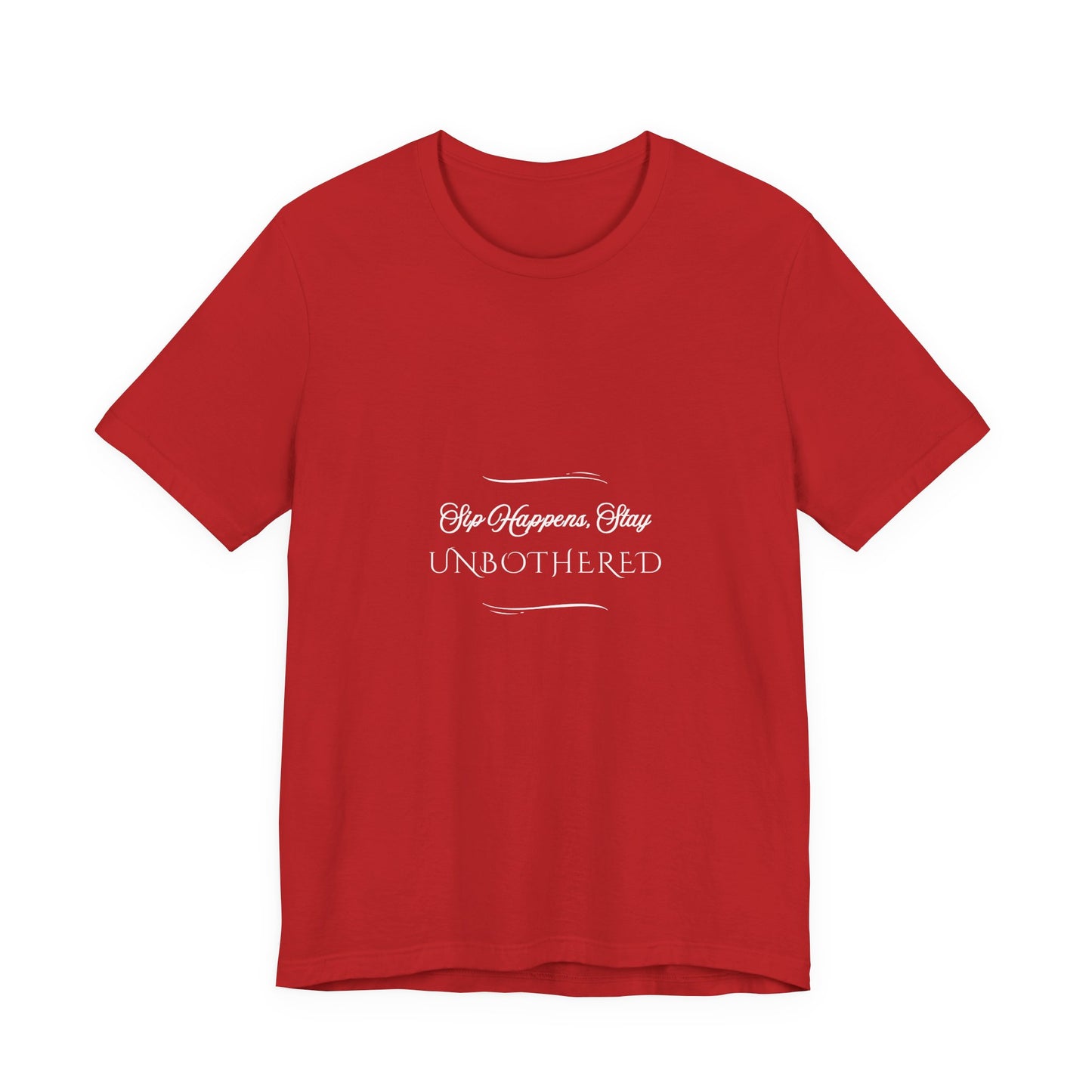 Sip Happens Stay Unbothered T-Shirt – Funny Graphic Tee for Wine Lovers, Coffee Drinkers & Stress-Free Living