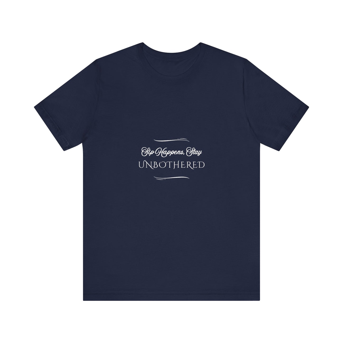 Sip Happens Stay Unbothered T-Shirt – Funny Graphic Tee for Wine Lovers, Coffee Drinkers & Stress-Free Living