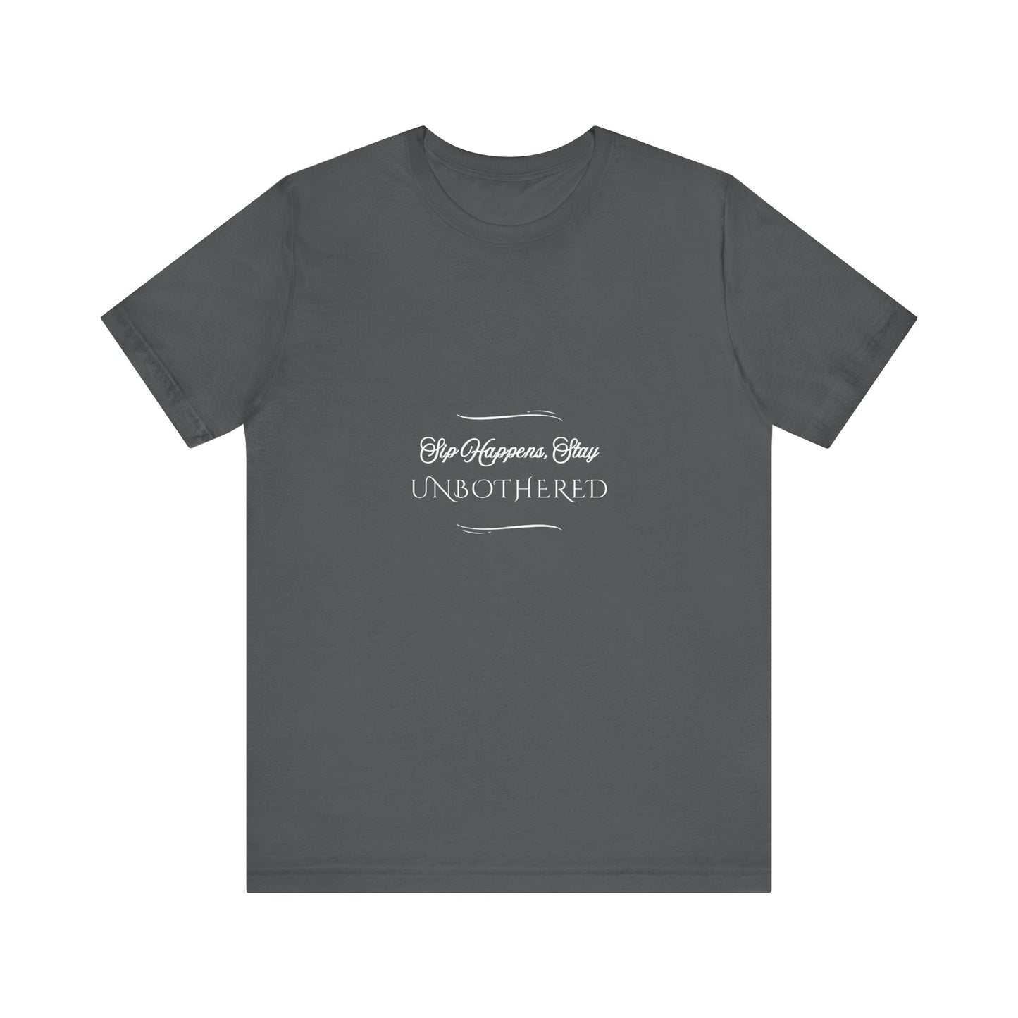 Sip Happens Stay Unbothered T-Shirt – Funny Graphic Tee for Wine Lovers, Coffee Drinkers & Stress-Free Living