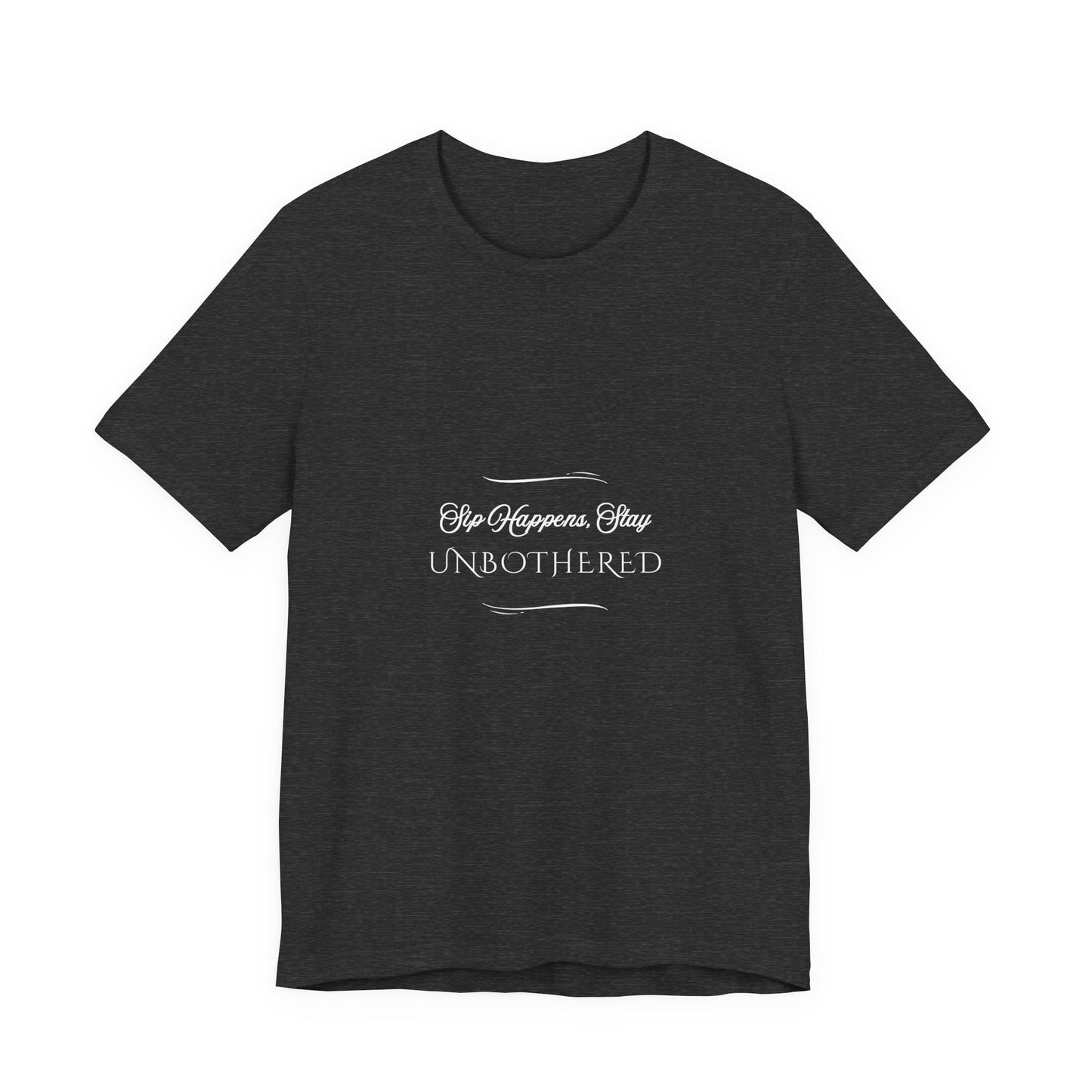 Sip Happens Stay Unbothered T-Shirt – Funny Graphic Tee for Wine Lovers, Coffee Drinkers & Stress-Free Living